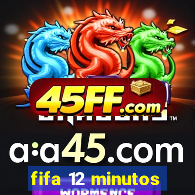 fifa 12 minutos